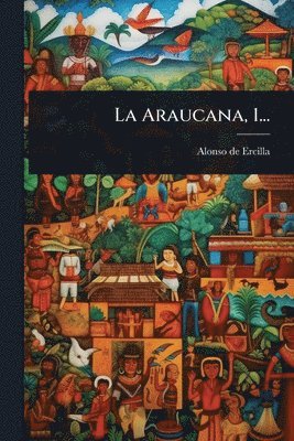 Alonso De Ercilla - Araucana, 1..., Häftad