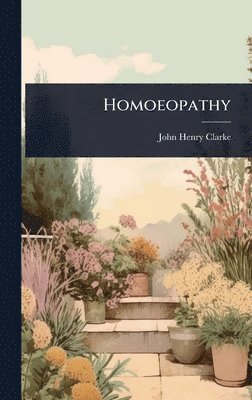 John Henry Clarke - Homoeopathy, Inbunden