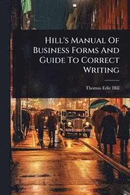 Thomas Edie Hill - Hill's Manual Of Business Forms And Guide To Correct Writing, Häftad. Tillgänglighet: Lägg i varukorg