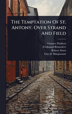 Gustave Flaubert, Ferdinand Brunetière, Robert Arnot - Temptation Of St. Antony. Over Strand And Field, Inbunden