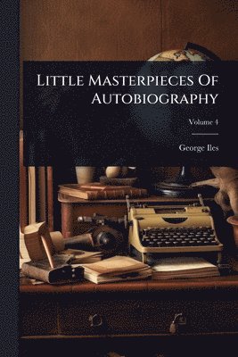 George Iles - Little Masterpieces Of Autobiography, Häftad