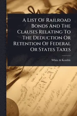 List Of Railroad Bonds And The Clauses Relating To The Deduction Or Retention Of Federal Or States Taxes