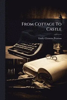 Emily Clemens Pearson - From Cottage To Castle, Häftad. Tillgänglighet: Lägg i varukorg