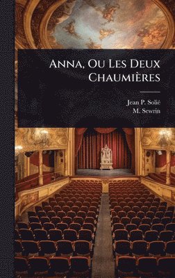 Jean P Soliã(c), M Sewrin - Anna, Ou Les Deux Chaumières, Inbunden. Tillgänglighet: Lägg i varukorg