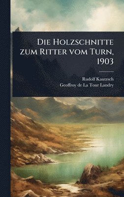 Rudolf Kautzsch - Holzschnitte zum Ritter vom Turn, 1903, Inbunden. Tillgänglighet: Lägg i varukorg