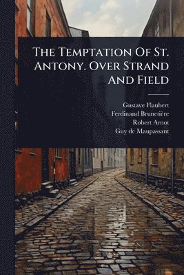 Gustave Flaubert, Ferdinand Brunetière, Robert Arnot - Temptation Of St. Antony. Over Strand And Field, Häftad