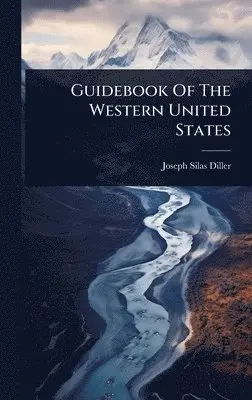 Joseph Silas Diller - Guidebook Of The Western United States, Inbunden. Tillgänglighet: Lägg i varukorg