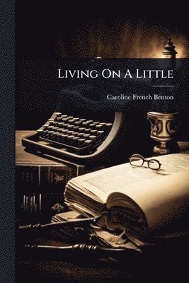 Caroline French Benton - Living On A Little, Häftad. Tillgänglighet: Lägg i varukorg