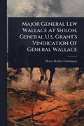 Major General Lew Wallace At Shiloh, General U.s. Grant's Vindication Of General Wallace