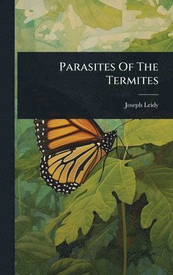 Joseph Leidy - Parasites Of The Termites, Inbunden. Tillgänglighet: Tillfälligt slut