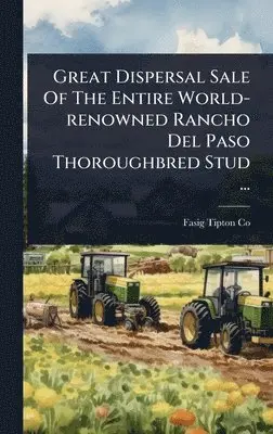 Fasig-Tipton Co - Great Dispersal Sale Of The Entire World-renowned Rancho Del Paso Thoroughbred Stud ..., Inbunden. Tillgänglighet: Lägg i varukorg