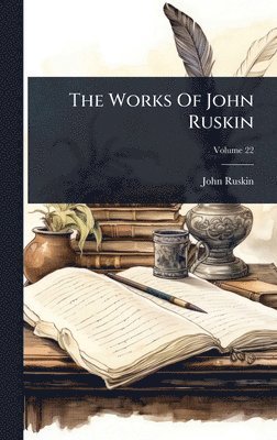 John Ruskin - Works Of John Ruskin, Inbunden