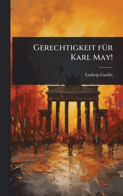 Ludwig Gurlitt - Gerechtigkeit fÃ1/4r Karl May!, Inbunden