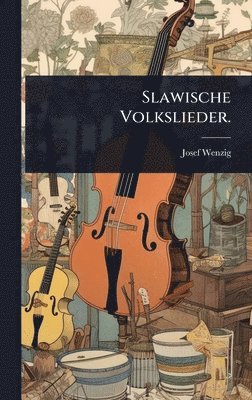 Josef Wenzig - Slawische Volkslieder., Inbunden