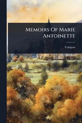 Campan (Jeanne-Louise-Henriette Mme) - Memoirs Of Marie Antoinette, Häftad. Tillgänglighet: Lägg i varukorg