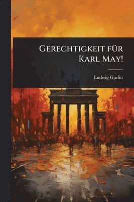 Ludwig Gurlitt - Gerechtigkeit fÃ1/4r Karl May!, Häftad