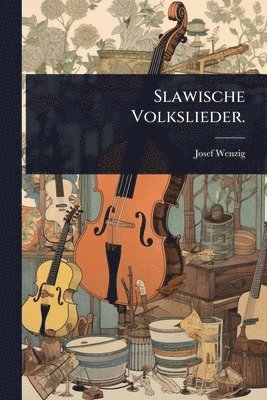 Josef Wenzig - Slawische Volkslieder., Häftad