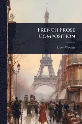 Ernest Weekley - French Prose Composition, Häftad. Tillgänglighet: Tillfälligt slut