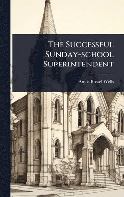 Amos Russel Wells - Successful Sunday-school Superintendent, Inbunden. Tillgänglighet: Lägg i varukorg