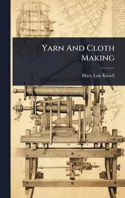 Mary Lois Kissell - Yarn And Cloth Making, Inbunden