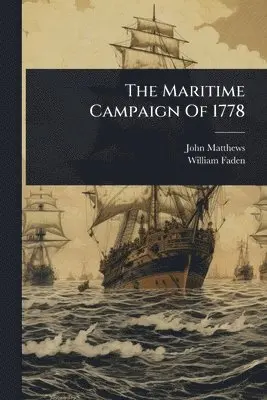 John Matthews (R N ), William Faden - Maritime Campaign Of 1778, Häftad. Tillgänglighet: Tillfälligt slut