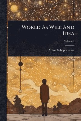 Arthur Schopenhauer - World As Will And Idea, Häftad