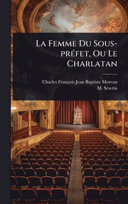 M Sewrin - Femme Du Sous-prÃ(c)fet, Ou Le Charlatan, Inbunden. Tillgänglighet: Lägg i varukorg