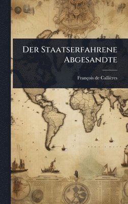 François de Callières - Der Staatserfahrene Abgesandte, Inbunden