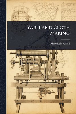Mary Lois Kissell - Yarn And Cloth Making, Häftad