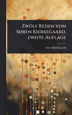 Sã Ren Kierkegaard - Zwölf Reden von SÃ, ren Kierkegaard, zweite Auflage, Inbunden