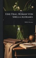 Eine Frau. Roman von Sibilla Aleramo.