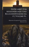 Zeitschrift F�1/4r Missionskunde Und Religionswissenschaft, Volume 13...