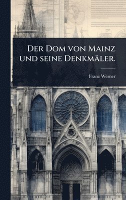 Franz Werner - Dom von Mainz und seine Denkmäler., Inbunden