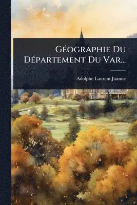 Adolphe Laurent Joanne - GÃ(c)ographie Du DÃ(c)partement Du Var..., Häftad. Tillgänglighet: Lägg i varukorg