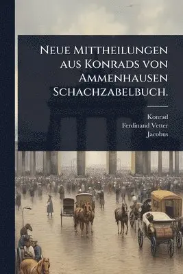 Neue Mittheilungen aus Konrads von Ammenhausen Schachzabelbuch.