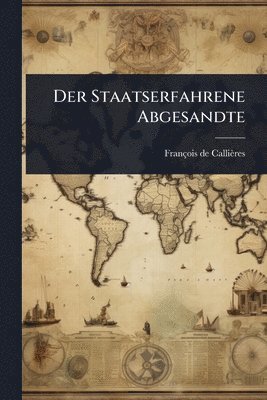 François de Callières - Der Staatserfahrene Abgesandte, Häftad