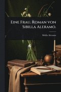 Eine Frau. Roman von Sibilla Aleramo.
