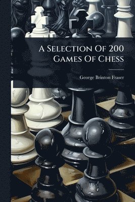 Selection Of 200 Games Of Chess