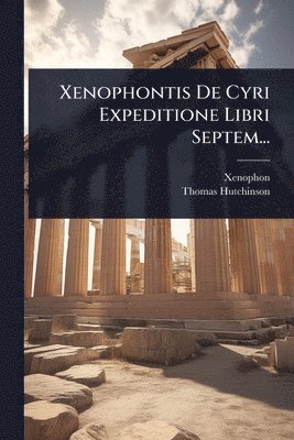 Xenophontis De Cyri Expeditione Libri Septem...