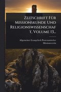 Zeitschrift F�1/4r Missionskunde Und Religionswissenschaft, Volume 13...