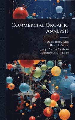 Alfred Henry Allen, Henry Leffmann - Commercial Organic Analysis, Inbunden