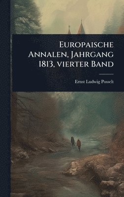 Ernst Ludwig Posselt - Europaische Annalen, Jahrgang 1813, vierter Band, Inbunden. Tillgänglighet: Lägg i varukorg