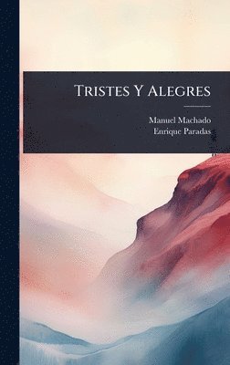 Manuel Machado, Enrique Paradas - Tristes Y Alegres, Inbunden