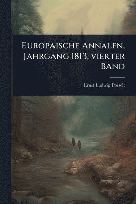Ernst Ludwig Posselt - Europaische Annalen, Jahrgang 1813, vierter Band, Häftad. Tillgänglighet: Lägg i varukorg
