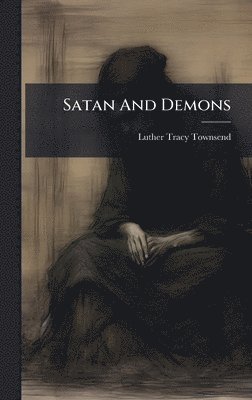 Luther Tracy Townsend - Satan And Demons, Inbunden. Tillgänglighet: Lägg i varukorg