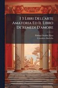 I 3 Libri Dell'arte Amatoria Ed Il Libro De'remedi D'amore