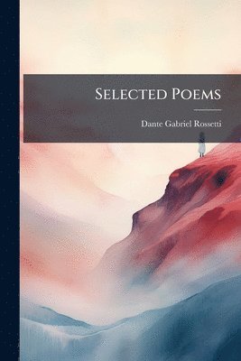 Dante Gabriel Rossetti - Selected Poems, Häftad