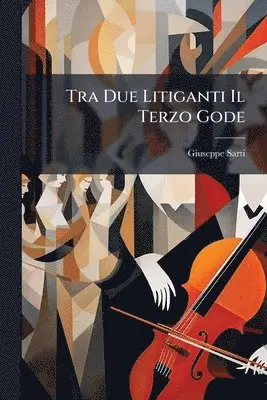 Giuseppe Sarti - Tra Due Litiganti Il Terzo Gode, Häftad. Tillgänglighet: Lägg i varukorg