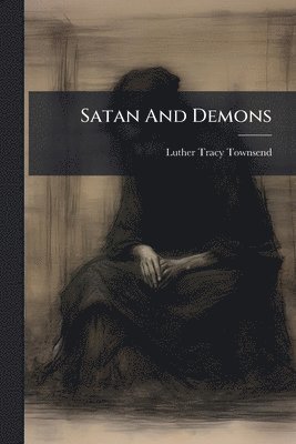 Luther Tracy Townsend - Satan And Demons, Häftad. Tillgänglighet: Lägg i varukorg