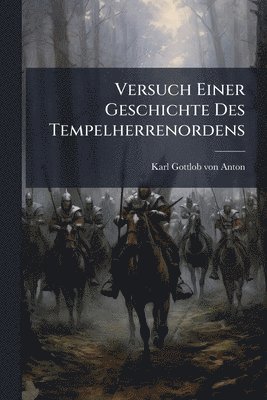 Versuch Einer Geschichte Des Tempelherrenordens